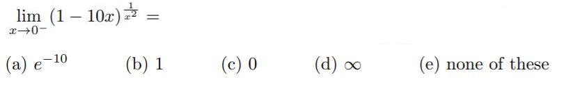 lim (1 10x) x0- (a) e-10 (b) 1 (c) 0 (d) o