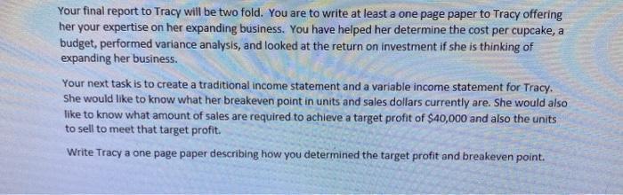 Your final report to Tracy will be two fold. You are to write at least a one page paper to Tracy offering her your expertise