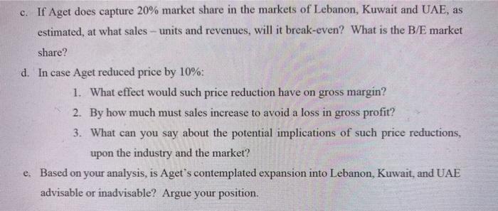 c. If Aget does capture 20% market share in the markets of Lebanon, Kuwait and UAE, asestimated, at what sales - units and r