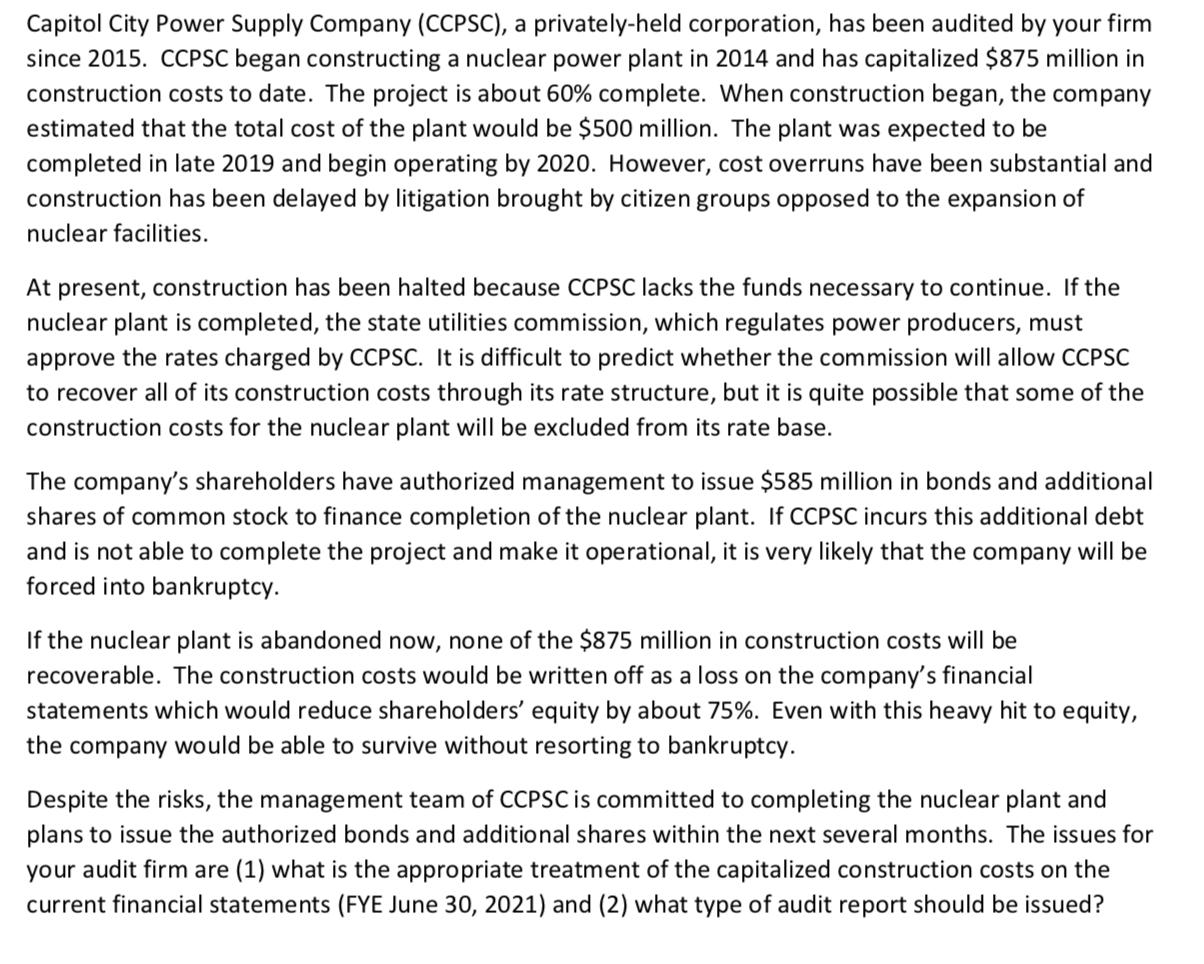 Capitol City Power Supply Company (CCPSC), a privately-held corporation, has been audited by your firm since 2015. CCPSC bega