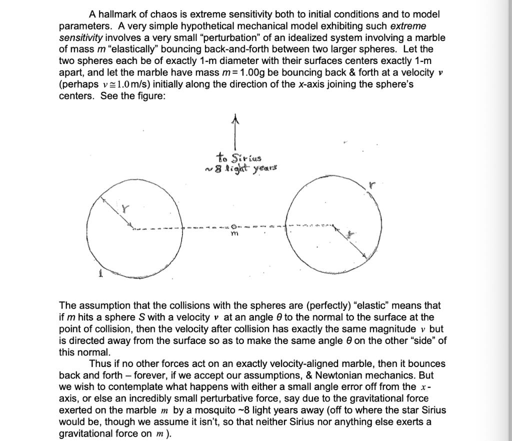 A hallmark of chaos is extreme sensitivity both to initial conditions and to model parameters. A very simple hypothetical mec