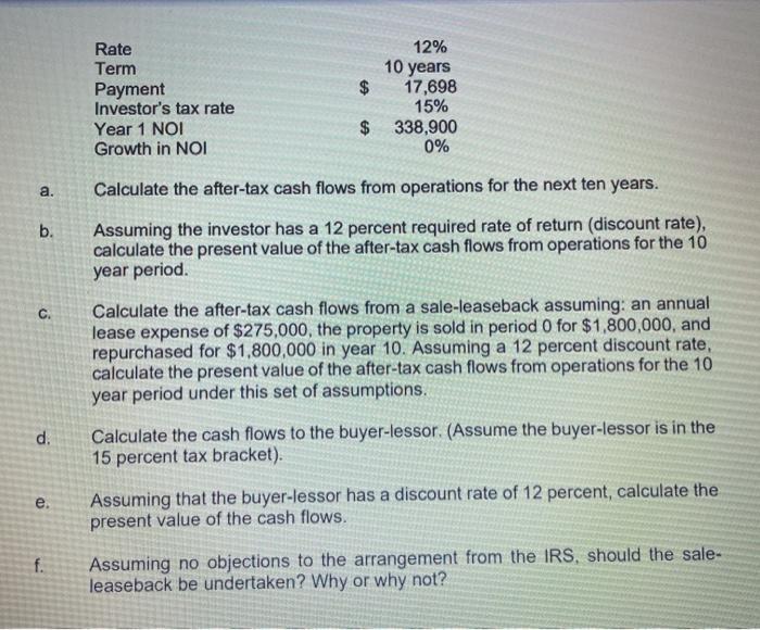 12% 10 years Rate Term Payment Investors tax rate Year 1 NOI Growth in NOI 17,698 15% 338,900 0% $ a. Calculate the after-ta
