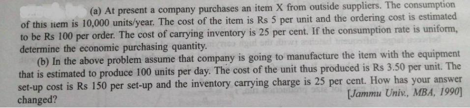 (a) At present a company purchases an item X from outside suppliers.
