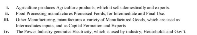 i. Agriculture produces Agriculture products, which it sells domestically and exports. ii. Food Processing manufactures Proce