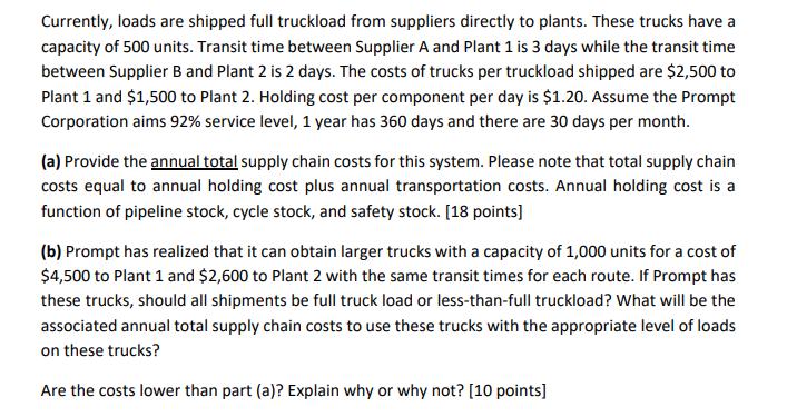 Currently, loads are shipped full truckload from suppliers directly to plants. These trucks have a capacity of 500 units. Tra