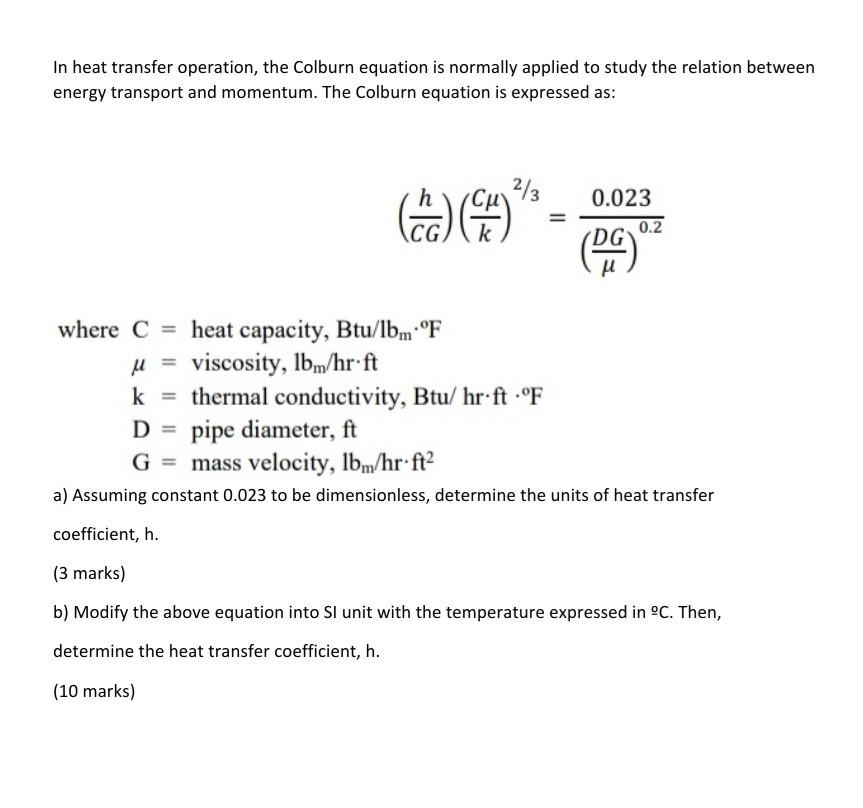 In heat transfer operation, the Colburn equation is normally applied to study the relation between energy transport and momen
