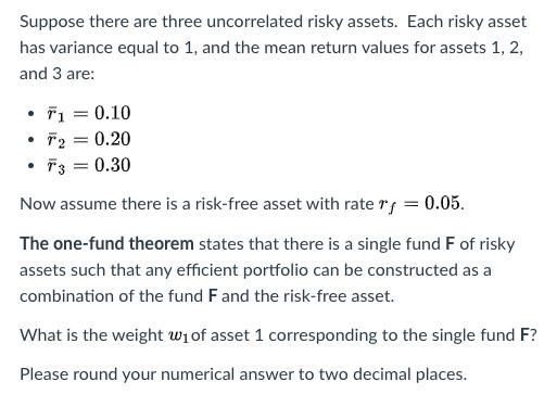 Suppose there are three uncorrelated risky assets. Each risky asset has variance equal to 1, and the mean return values for a