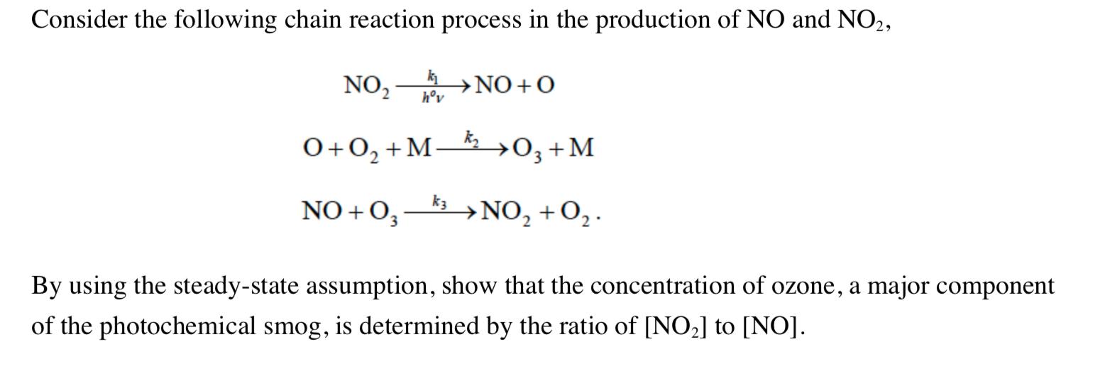 Consider the following chain reaction process in the production of NO and NO2, NO, NO+O 0+02 +Mk 03 +M NO+O; _k>NO, +02. By u