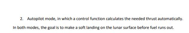 2. Autopilot mode, in which a control function calculates the needed thrust automatically. In both modes, the goal is to make