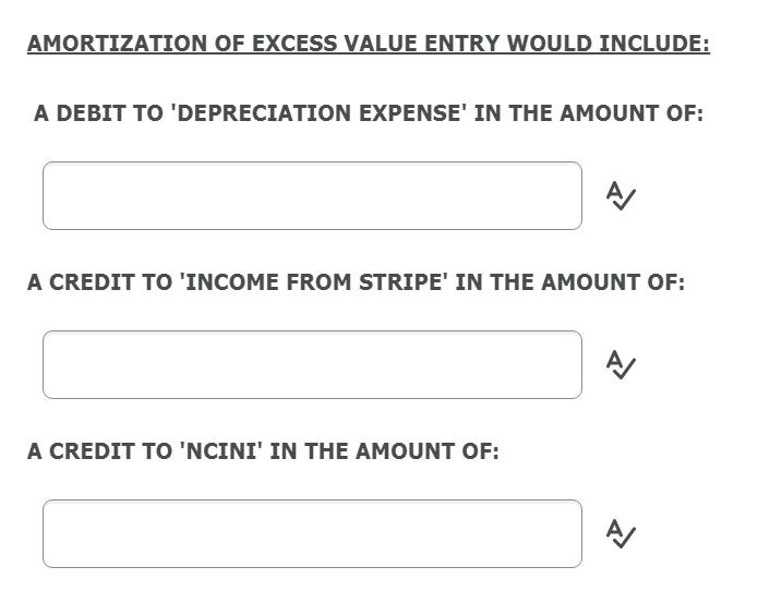 AMORTIZATION OF EXCESS VALUE ENTRY WOULD INCLUDE: A DEBIT TO DEPRECIATION EXPENSE IN THE AMOUNT OF: A CREDIT TO INCOME FRO