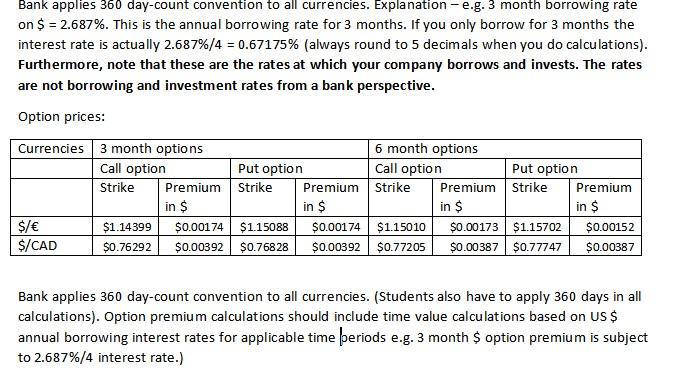 Bank applies 360 day-count convention to all currencies. Explanation - e.g. 3 month borrowing rate on $ = 2.687%. This is the