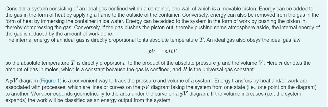 Consider a system consisting of an ideal gas confined within a container, one wall of which is a movable piston. Energy can b