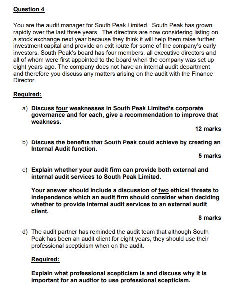 Question 4 You are the audit manager for South Peak Limited. South Peak has grown rapidly over the last three years. The dire