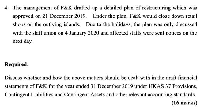 4. The management of F&K drafted up a detailed plan of restructuring which was approved on 21 December 2019. Under the plan,