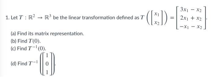 3x1-X2 (E) 1. Let T : R? R be the linear transformation