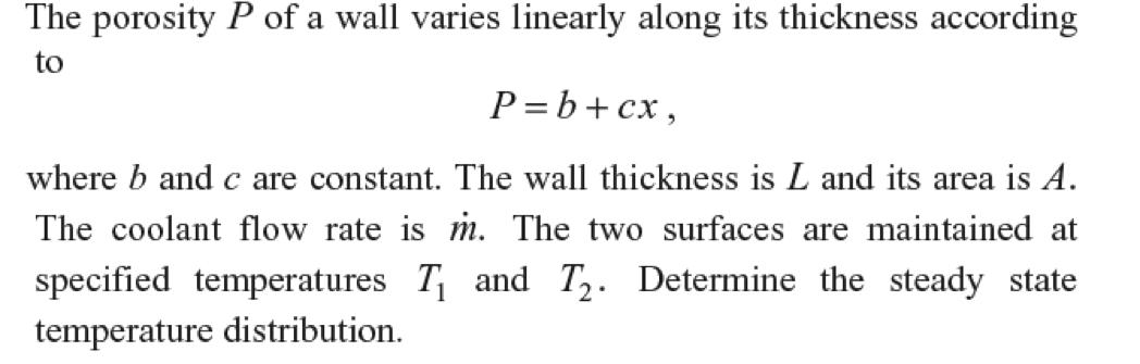 The porosity P of a wall varies linearly along its thickness according to P=b+cx, where b and c are constant. The wall thickn