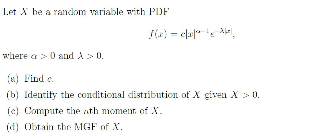 Let X be a random variable with PDF f(x) = c|x]a-le-A|=l. where