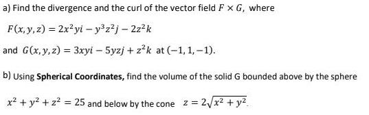 a) Find the divergence and the curl of the vector field F