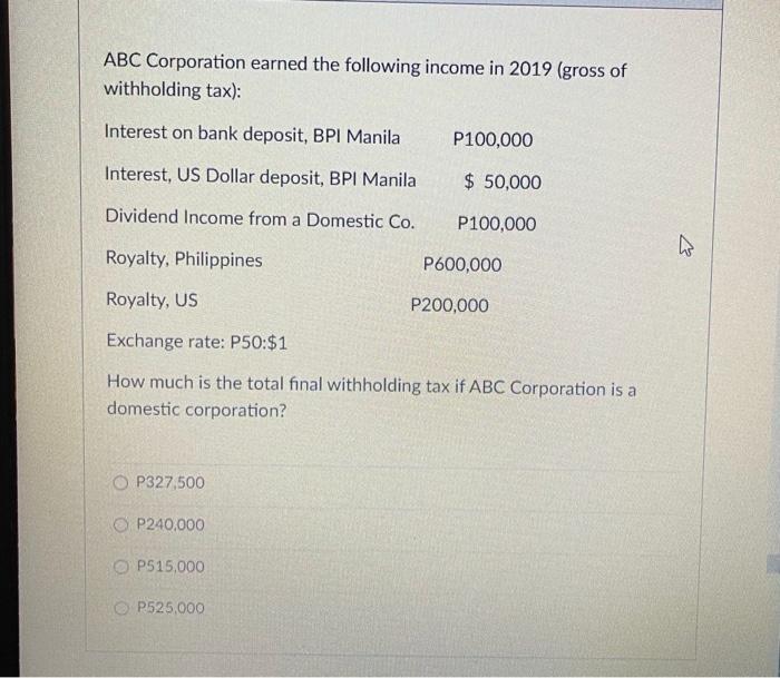 ABC Corporation earned the following income in 2019 (gross of withholding tax): Interest on bank deposit, BPI Manila P100,000