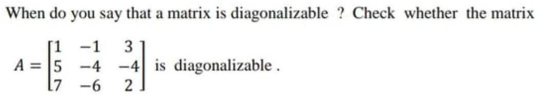 When do you say that a matrix is diagonalizable ? Check whether