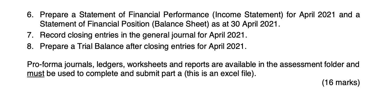6. Prepare a Statement of Financial Performance (Income Statement) for April 2021 and a Statement of Financial Position (Bala