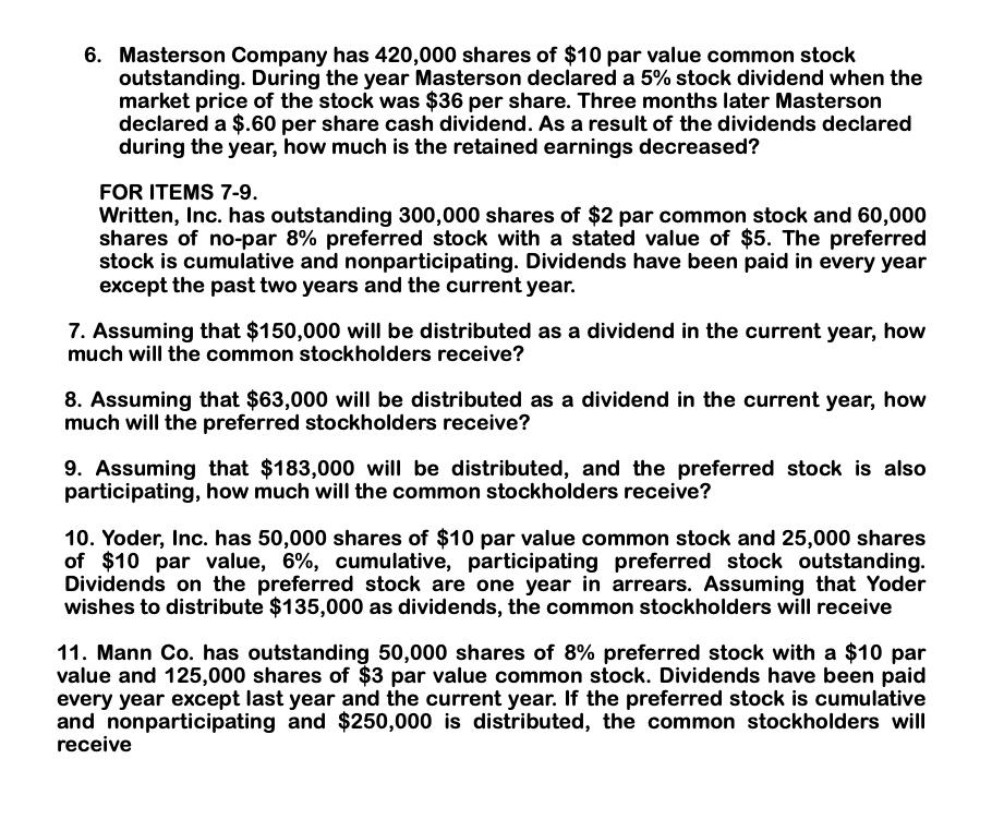 6. Masterson Company has 420,000 shares of $10 par value common stock outstanding. During the year Masterson declared a 5% st