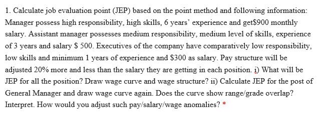 1. Calculate job evaluation point (JEP) based on the point method and following information: Manager possess high responsibil