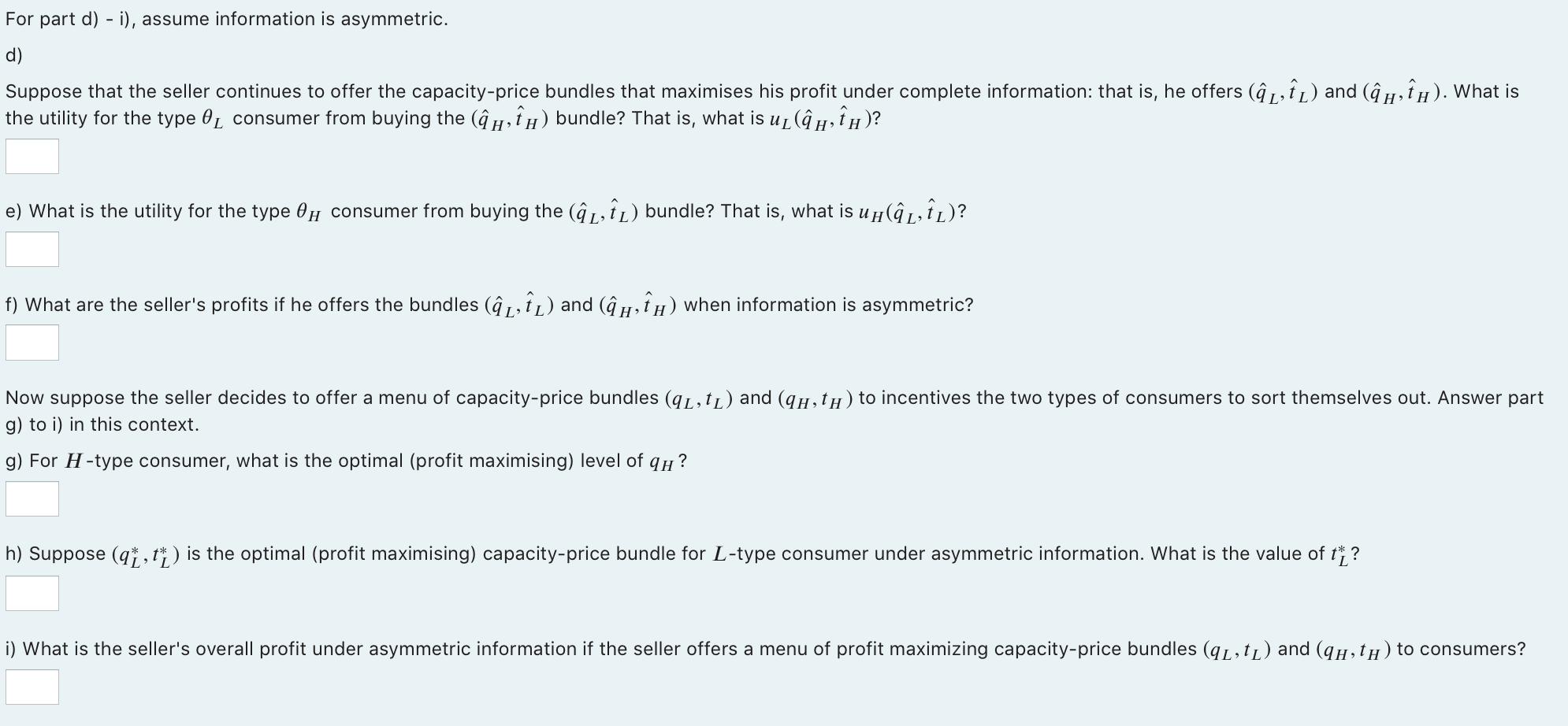 For part d) - i), assume information is asymmetric. d) Suppose that the seller continues to offer the capacity-price bundles