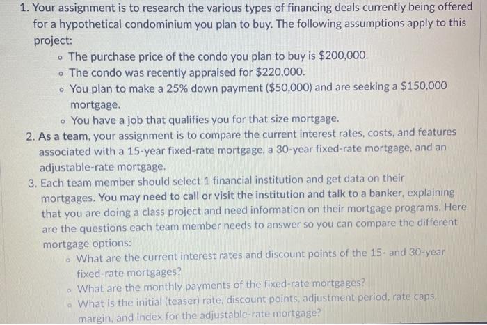 1. Your assignment is to research the various types of financing deals currently being offered for a hypothetical condominium