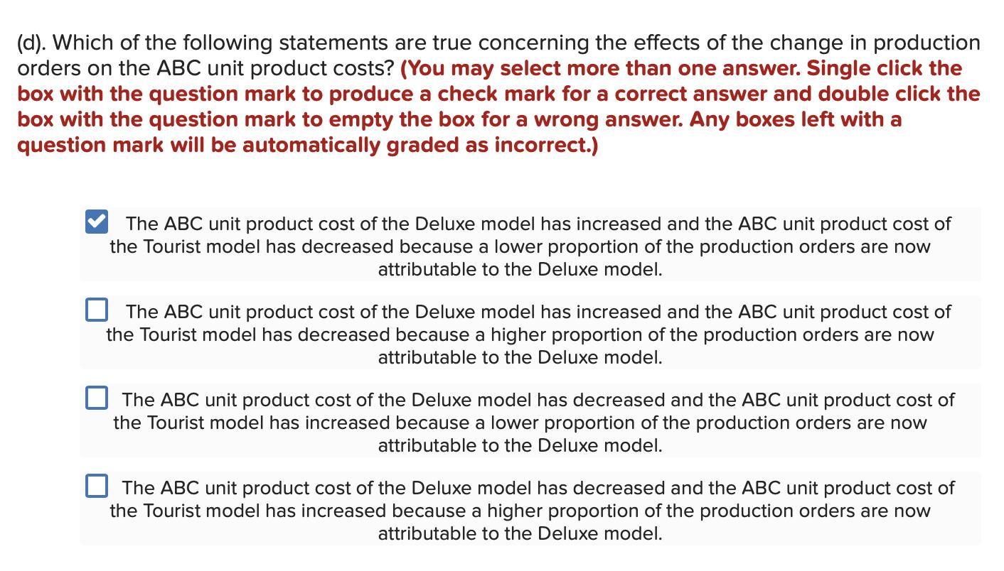 (d). Which of the following statements are true concerning the effects of the change in production orders on the ABC unit pro