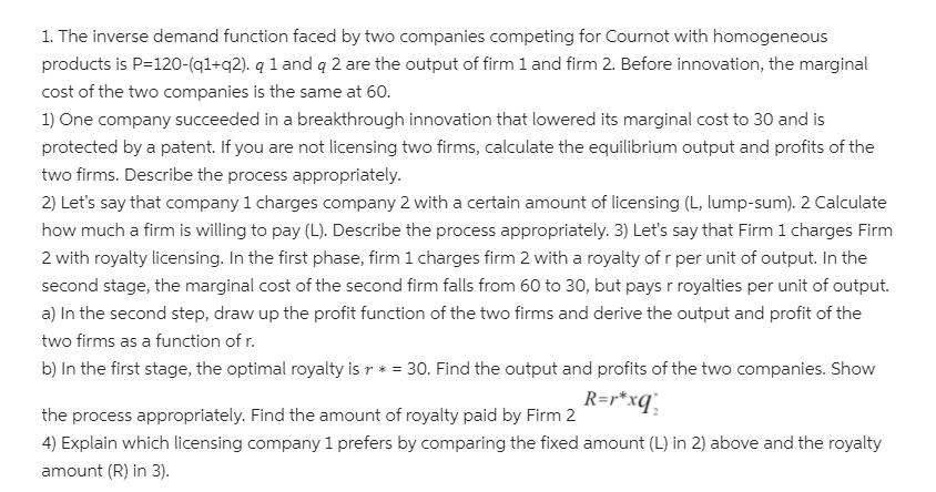 1. The inverse demand function faced by two companies competing for Cournot with homogeneous products is