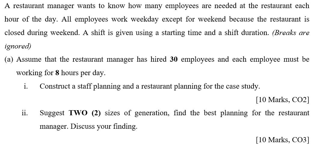 A restaurant manager wants to know how many employees are needed at the restaurant each hour of the day. All employees work w