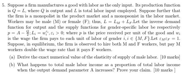 5. Suppose a firm manufactures a good with labor as the only input. Its production function is Q = L, where Q is output and L