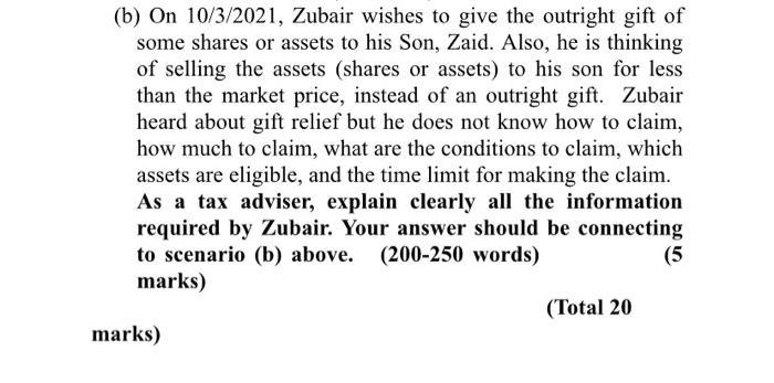 (b) On 10/3/2021, Zubair wishes to give the outright gift of some shares or assets to his Son, Zaid. Also, he is thinking of
