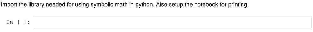 Import the library needed for using symbolic math in python. Also setup