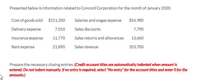 Presented below is information related to Concord Corporation for the month of January 2020. Cost of goods sold $211,350 Sala