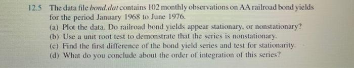 12.5 The data file bond.dat contains 102 monthly observations on AA railroad bond yields for the period January 1968 to June