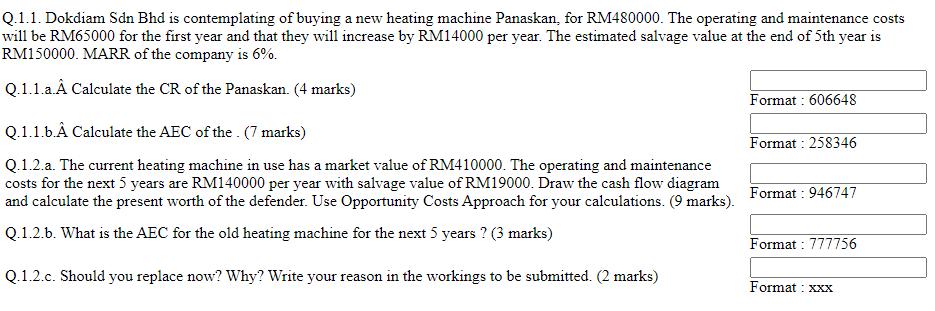 Q.1.1. Dokdiam Sdn Bhd is contemplating of buying a new heating machine Panaskan, for RM480000. The operating and maintenance