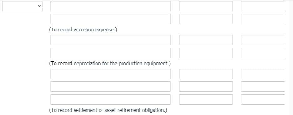 (To record accretion expense.) (To record depreciation for the production equipment.) (To record settlement of asset retireme