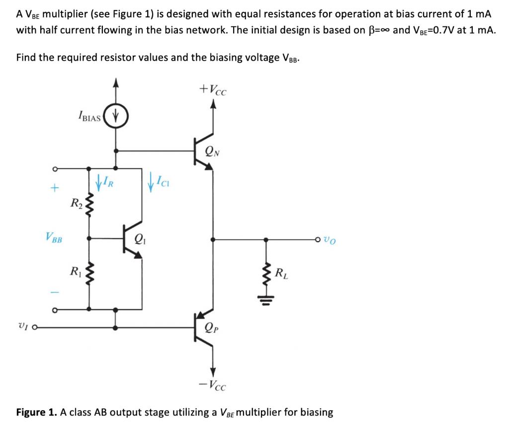 A VBE multiplier (see Figure 1) is designed with equal resistances for operation at bias current of 1 mA with half current fl