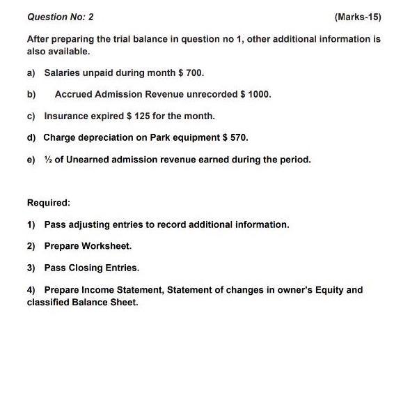Question No: 2 (Marks-15) After preparing the trial balance in question no 1, other additional information is also available.