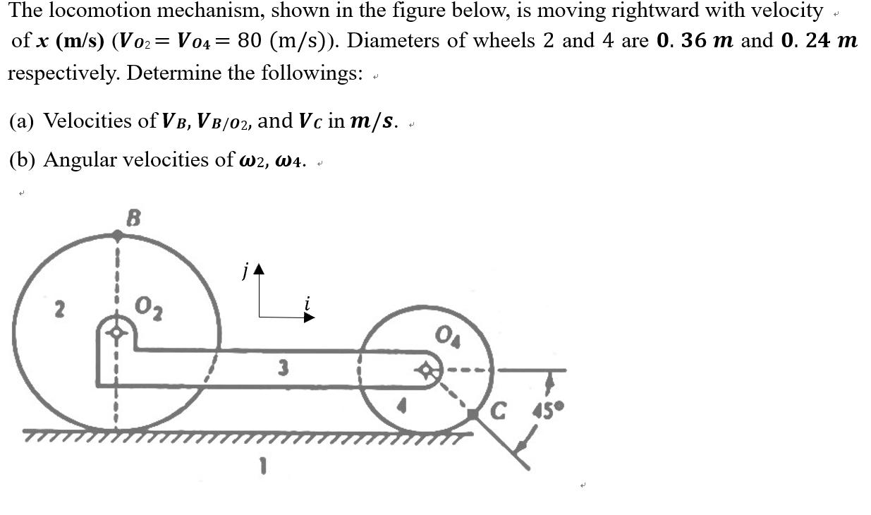 The locomotion mechanism, shown in the figure below, is moving rightward with velocity of x (m/s) (Vo2= V04 = 80 (m/s)). Diam