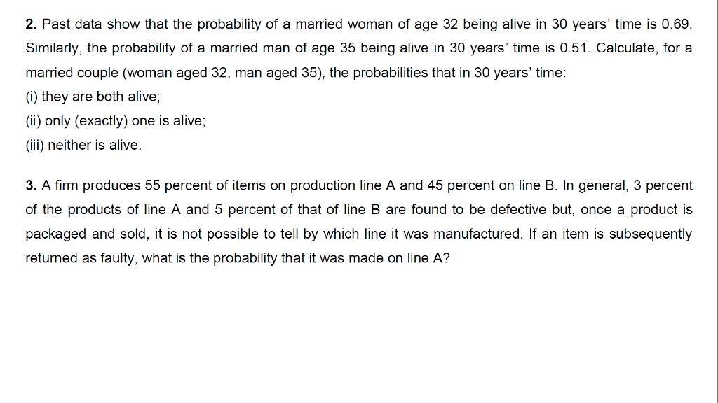 2. Past data show that the probability of a married woman of age 32 being alive in 30 years time is 0.69. Similarly, the pro