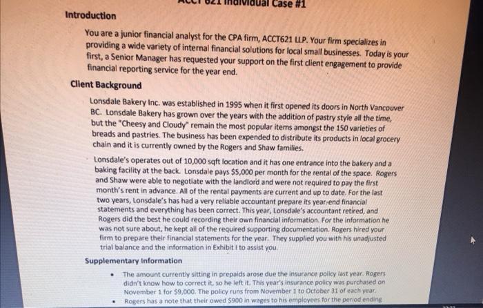 Case #1 Introduction You are a junior financial analyst for the CPA firm, ACCT621 LLP. Your firm specializes in providing a w
