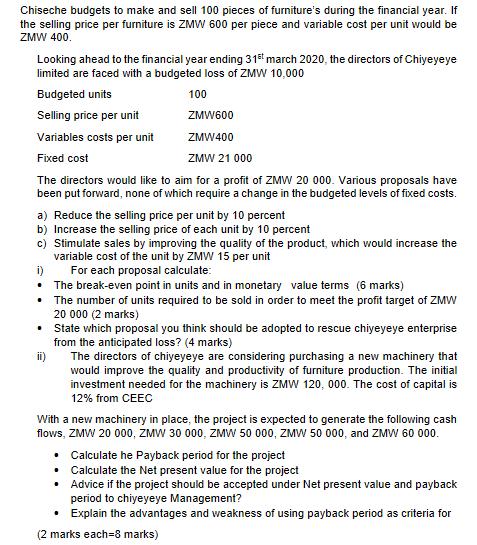 Chiseche budgets to make and sell 100 pieces of furnitures during the financial year. If the selling price per furniture is