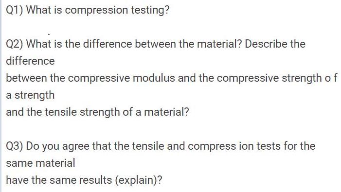 Q1) What is compression testing? Q2) What is the difference between the