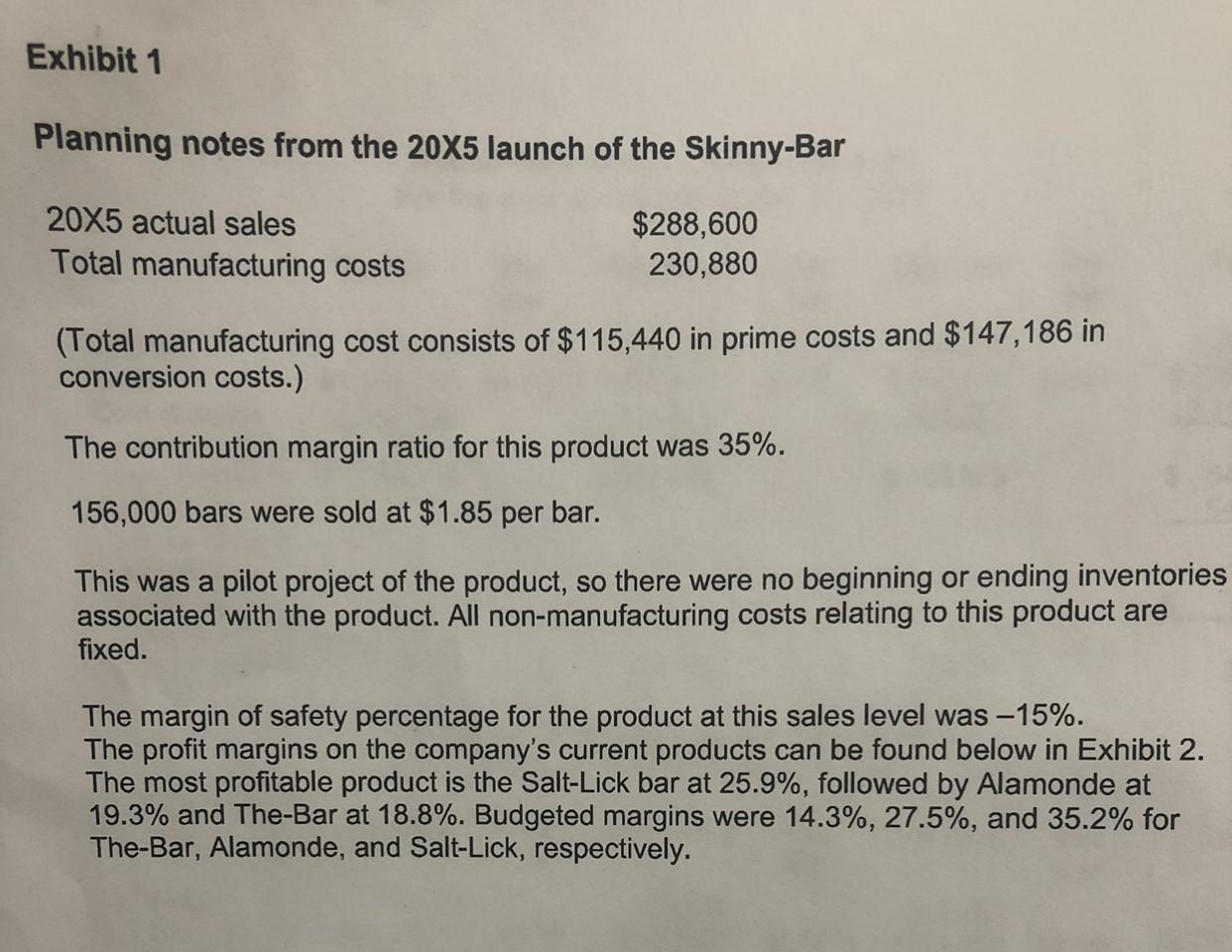 Exhibit 1 Planning notes from the 20x5 launch of the Skinny-Bar 20X5 actual sales Total manufacturing costs $288,600 230,880
