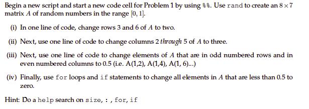 Begin a new script and start a new code cell for Problem 1 by using $8. Use rand to create an 8 x 7 matrix A of random number