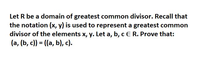 Let R be a domain of greatest common divisor. Recall that the notation (x, y) is used to represent a greatest common divisor
