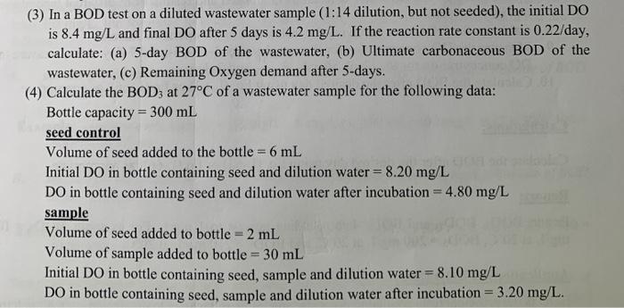(3) In a BOD test on a diluted wastewater sample (1:14 dilution, but not seeded), the initial DO is 8.4 mg/L and final DO aft
